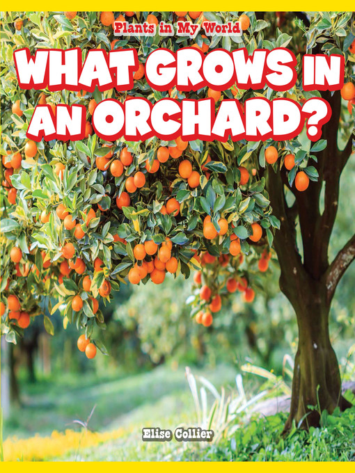 Title details for What Grows in an Orchard? by Elise Collier - Available